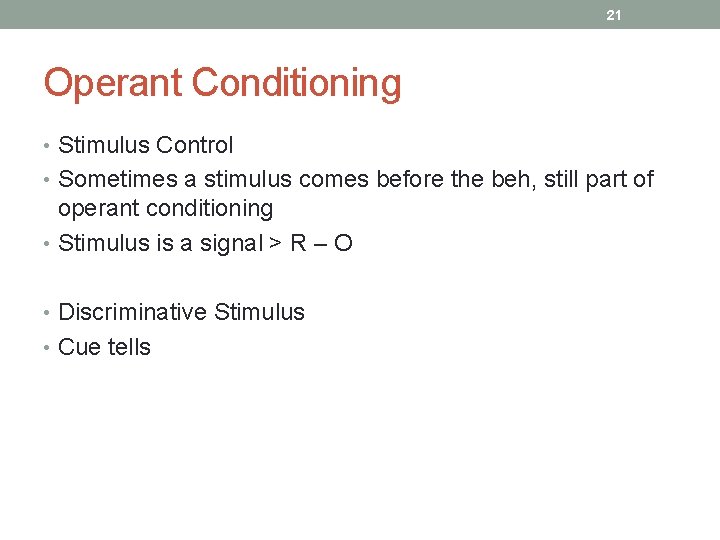 21 Operant Conditioning • Stimulus Control • Sometimes a stimulus comes before the beh,