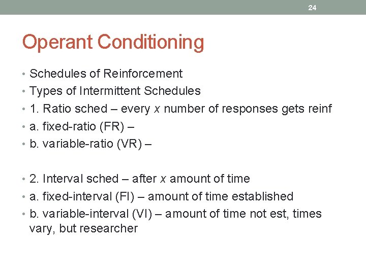 24 Operant Conditioning • Schedules of Reinforcement • Types of Intermittent Schedules • 1.