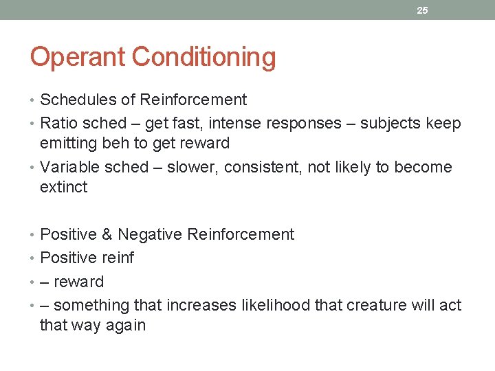 25 Operant Conditioning • Schedules of Reinforcement • Ratio sched – get fast, intense