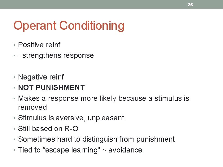 26 Operant Conditioning • Positive reinf • - strengthens response • Negative reinf •