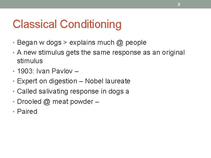 3 Classical Conditioning • Began w dogs > explains much @ people • A