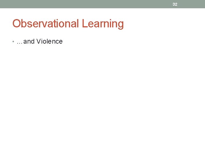 32 Observational Learning • …and Violence 