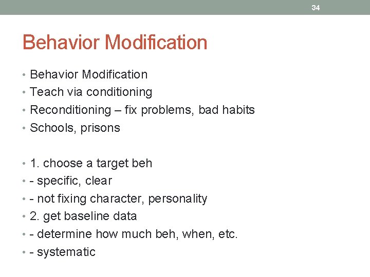 34 Behavior Modification • Teach via conditioning • Reconditioning – fix problems, bad habits