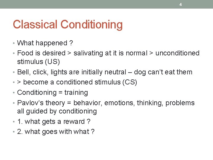 4 Classical Conditioning • What happened ? • Food is desired > salivating at