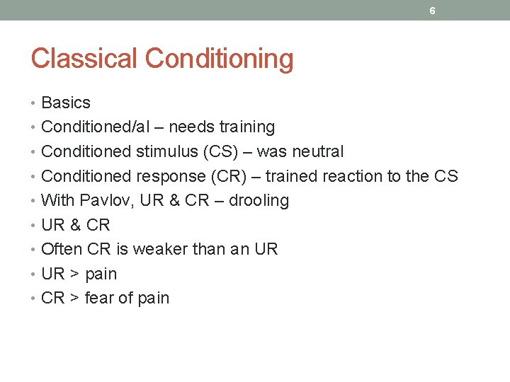 6 Classical Conditioning • Basics • Conditioned/al – needs training • Conditioned stimulus (CS)