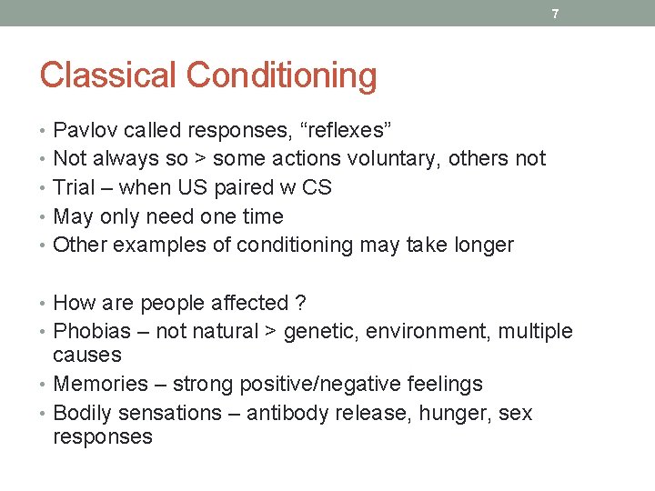 7 Classical Conditioning • Pavlov called responses, “reflexes” • Not always so > some