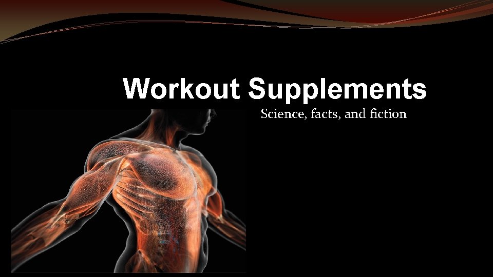 Workout Supplements Science, facts, and fiction 