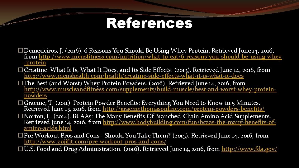 References � Demedeiros, J. (2016). 6 Reasons You Should Be Using Whey Protein. Retrieved