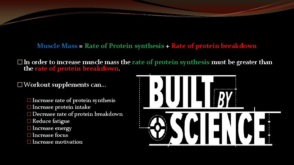 Muscle Mass = Rate of Protein synthesis + Rate of protein breakdown �In order