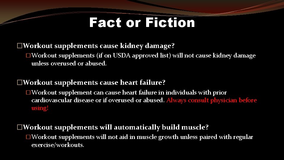 Fact or Fiction �Workout supplements cause kidney damage? �Workout supplements (if on USDA approved