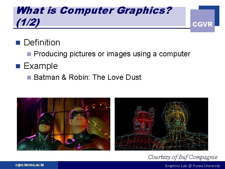 What is Computer Graphics? (1/2) n Definition n n CGVR Producing pictures or images