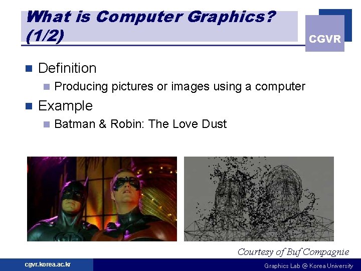 What is Computer Graphics? (1/2) n Definition n n CGVR Producing pictures or images