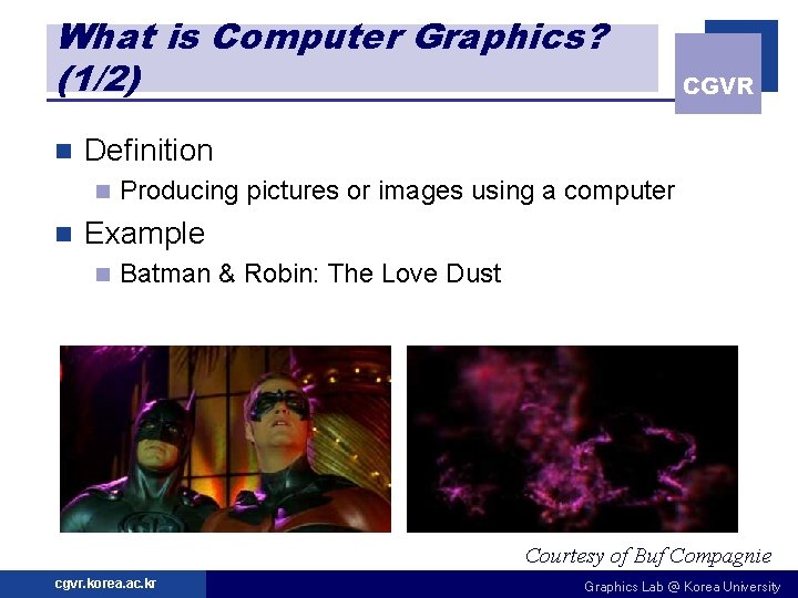 What is Computer Graphics? (1/2) n Definition n n CGVR Producing pictures or images