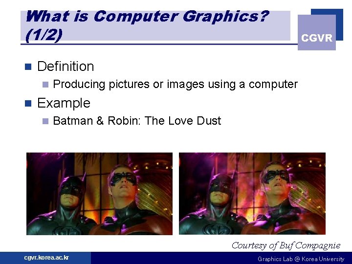 What is Computer Graphics? (1/2) n Definition n n CGVR Producing pictures or images