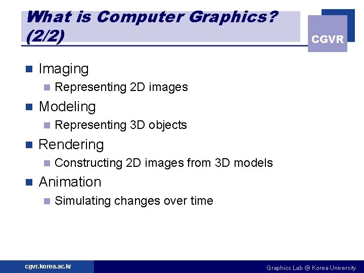 What is Computer Graphics? (2/2) n Imaging n n Representing 3 D objects Rendering