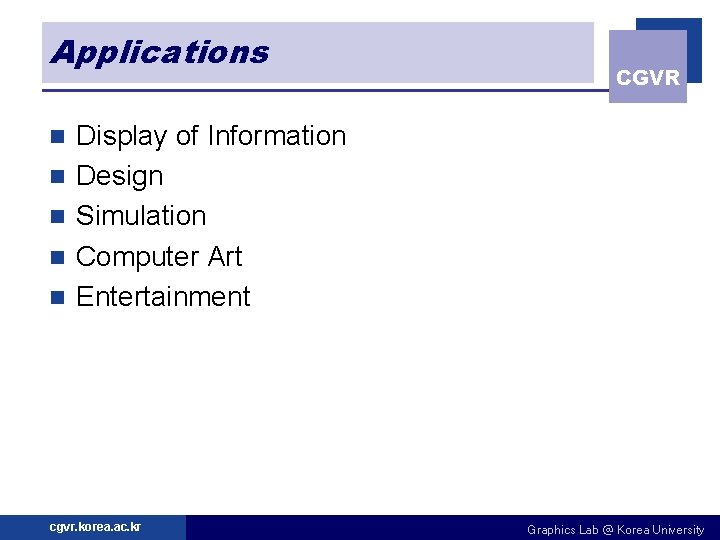 Applications n n n CGVR Display of Information Design Simulation Computer Art Entertainment cgvr.