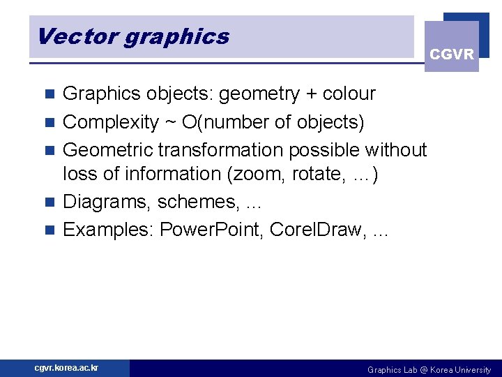 Vector graphics n n n CGVR Graphics objects: geometry + colour Complexity ~ O(number