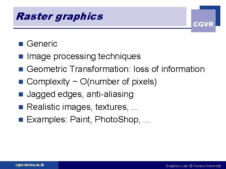 Raster graphics n n n n CGVR Generic Image processing techniques Geometric Transformation: loss