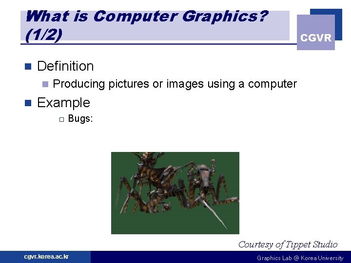 What is Computer Graphics? (1/2) n Definition n n CGVR Producing pictures or images