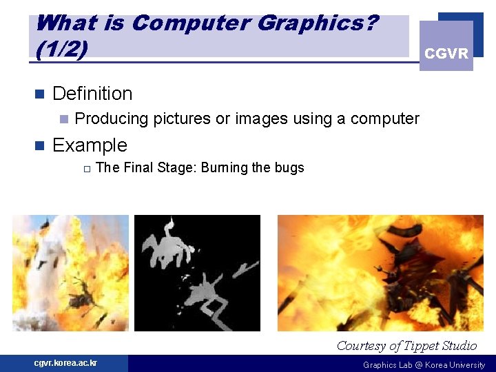 What is Computer Graphics? (1/2) n Definition n n CGVR Producing pictures or images