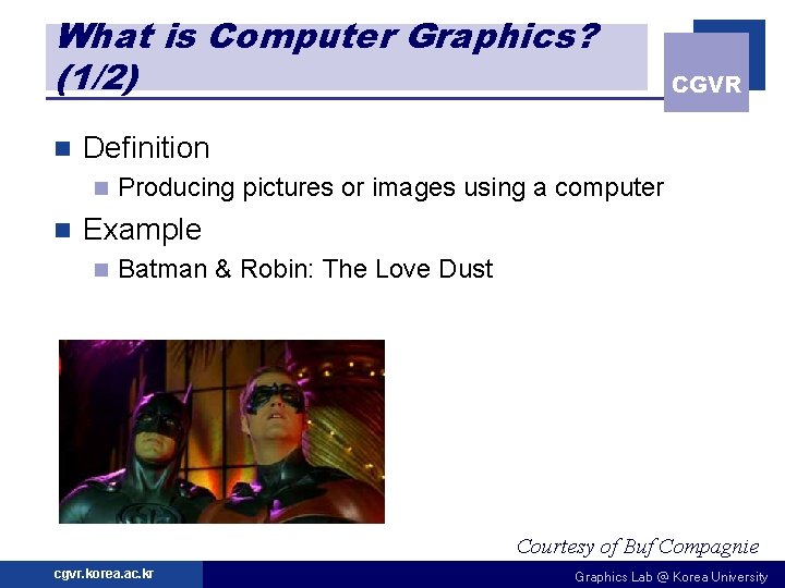 What is Computer Graphics? (1/2) n Definition n n CGVR Producing pictures or images