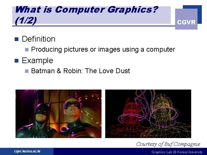 What is Computer Graphics? (1/2) n Definition n n CGVR Producing pictures or images