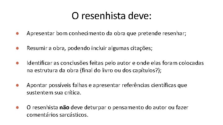 O resenhista deve: ● Apresentar bom conhecimento da obra que pretende resenhar; ● Resumir