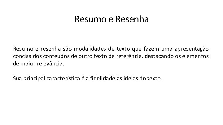 Resumo e Resenha Resumo e resenha são modalidades de texto que fazem uma apresentação