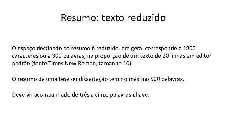 Resumo: texto reduzido O espaço destinado ao resumo é reduzido, em geral corresponde a