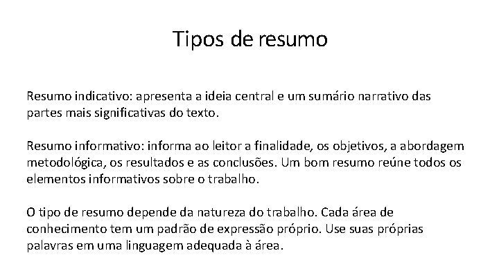 Tipos de resumo Resumo indicativo: apresenta a ideia central e um sumário narrativo das