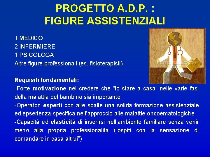 PROGETTO A. D. P. : FIGURE ASSISTENZIALI 1 MEDICO 2 INFERMIERE 1 PSICOLOGA Altre