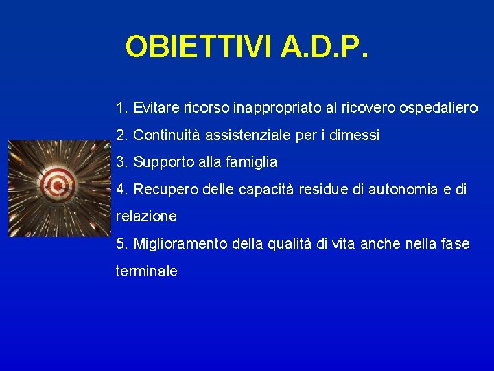 OBIETTIVI A. D. P. 1. Evitare ricorso inappropriato al ricovero ospedaliero 2. Continuità assistenziale