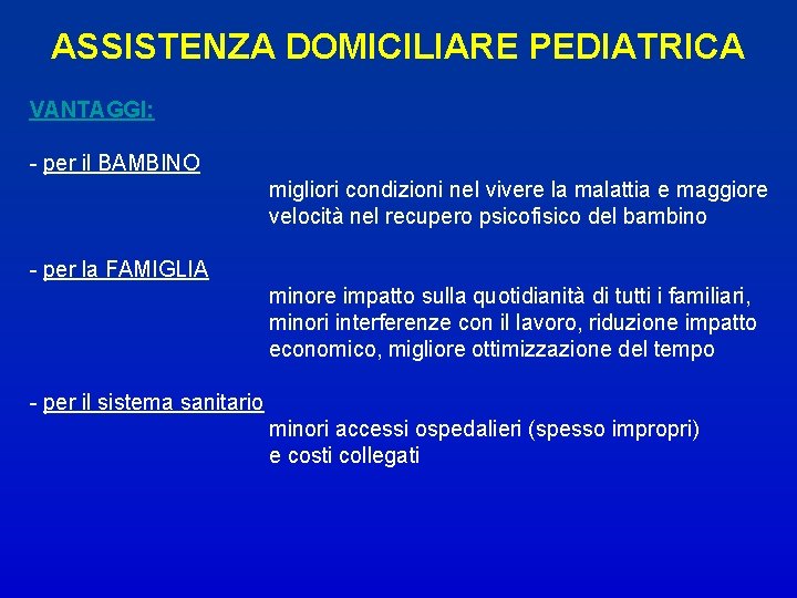 ASSISTENZA DOMICILIARE PEDIATRICA VANTAGGI: - per il BAMBINO migliori condizioni nel vivere la malattia