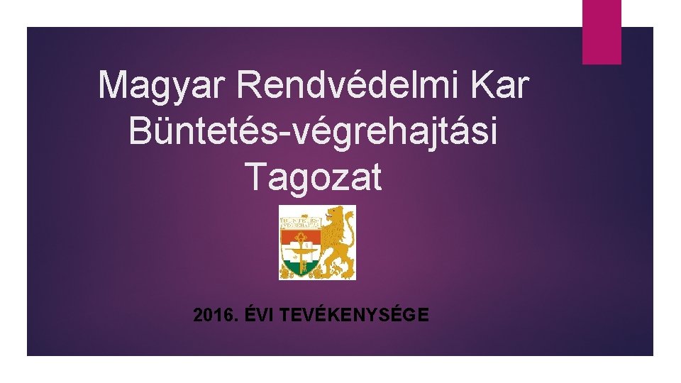 Magyar Rendvédelmi Kar Büntetés-végrehajtási Tagozat 2016. ÉVI TEVÉKENYSÉGE 