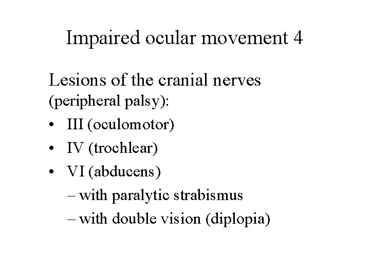 Impaired ocular movement 4 Lesions of the cranial nerves (peripheral palsy): • III (oculomotor) Impaired ocular movement 4 Lesions of the cranial nerves (peripheral palsy): • III (oculomotor)
