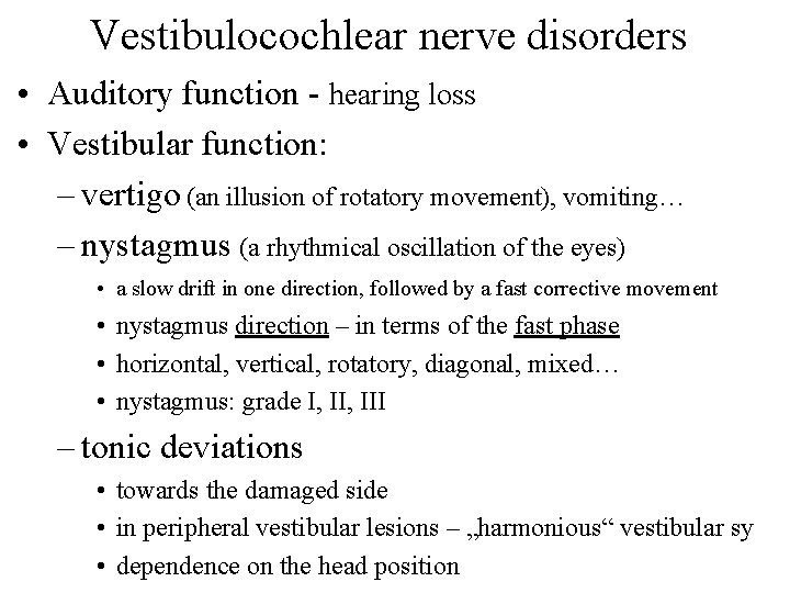 Vestibulocochlear nerve disorders • Auditory function - hearing loss • Vestibular function: – vertigo Vestibulocochlear nerve disorders • Auditory function - hearing loss • Vestibular function: – vertigo