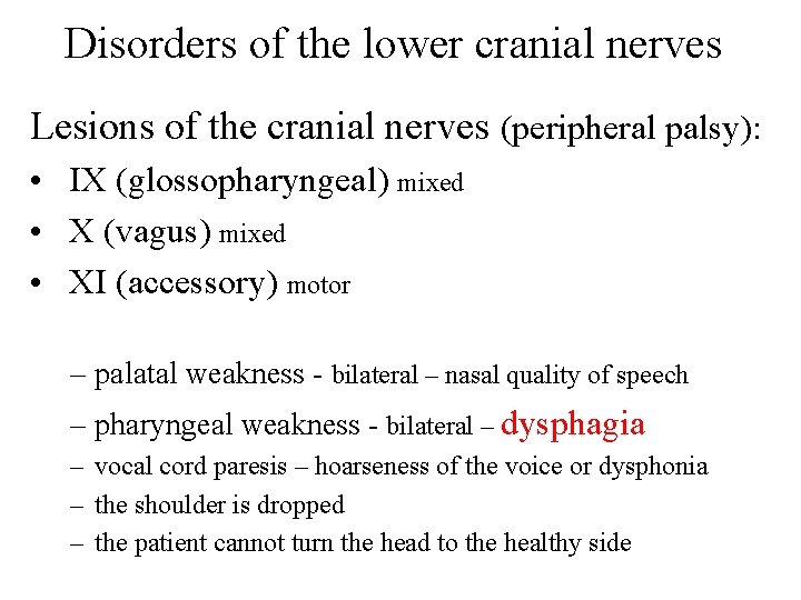 Disorders of the lower cranial nerves Lesions of the cranial nerves (peripheral palsy): • Disorders of the lower cranial nerves Lesions of the cranial nerves (peripheral palsy): •