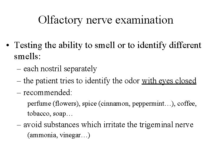 Olfactory nerve examination • Testing the ability to smell or to identify different smells: Olfactory nerve examination • Testing the ability to smell or to identify different smells: