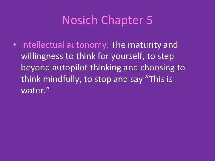 Nosich Chapter 5 • Intellectual autonomy: The maturity and willingness to think for yourself,