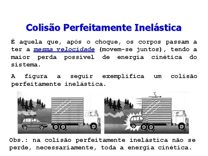 Colisão Perfeitamente Inelástica É aquela que, após o choque, os corpos passam a ter