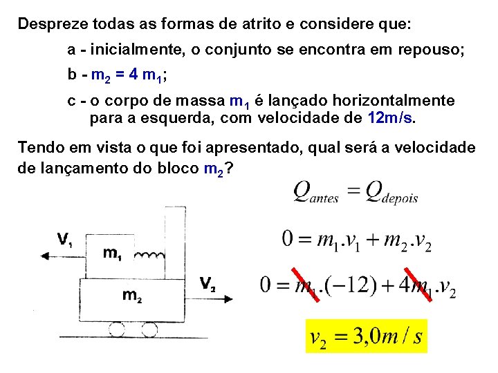 Despreze todas as formas de atrito e considere que: a - inicialmente, o conjunto