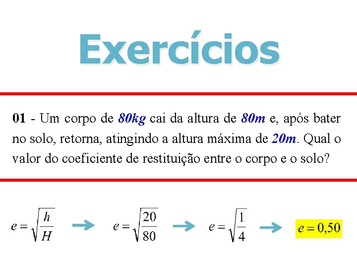 Exercícios 01 - Um corpo de 80 kg cai da altura de 80 m