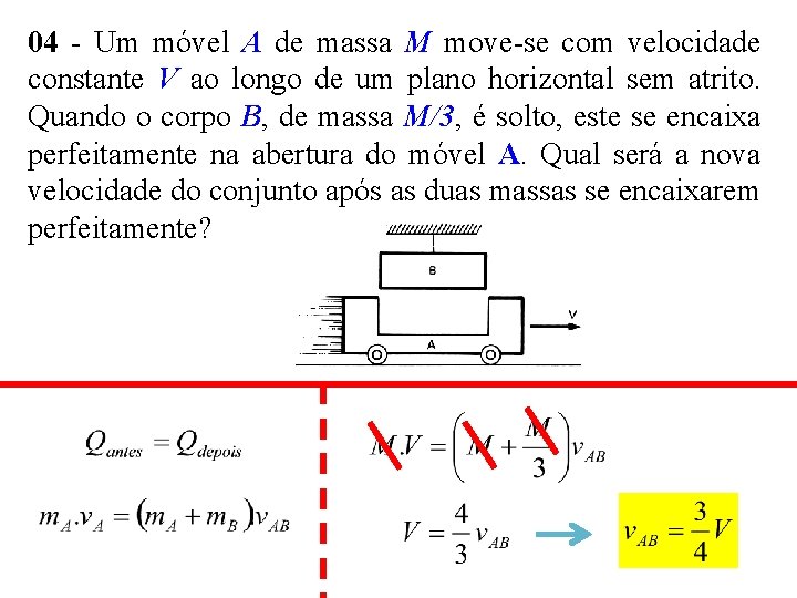 04 - Um móvel A de massa M move-se com velocidade constante V ao