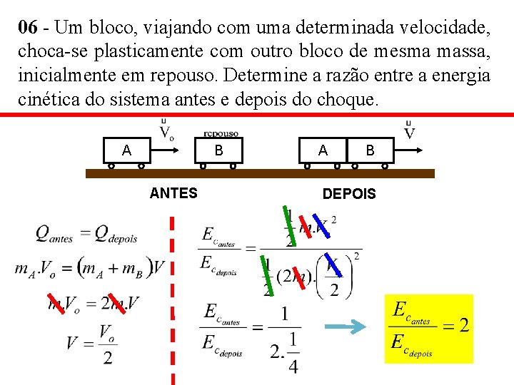 06 - Um bloco, viajando com uma determinada velocidade, choca-se plasticamente com outro bloco