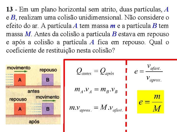 13 - Em um plano horizontal sem atrito, duas partículas, A e B, realizam