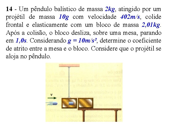 14 - Um pêndulo balístico de massa 2 kg, atingido por um projétil de