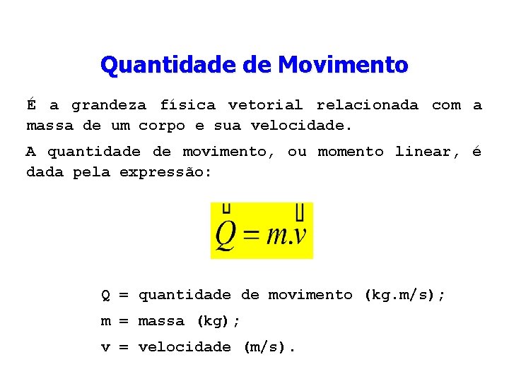 Quantidade de Movimento É a grandeza física vetorial relacionada com a massa de um