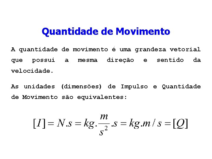 Quantidade de Movimento A quantidade de movimento é uma grandeza vetorial que possui a