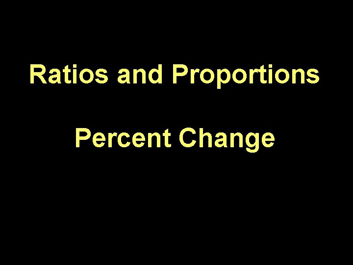 Ratios and Proportions Percent Change 