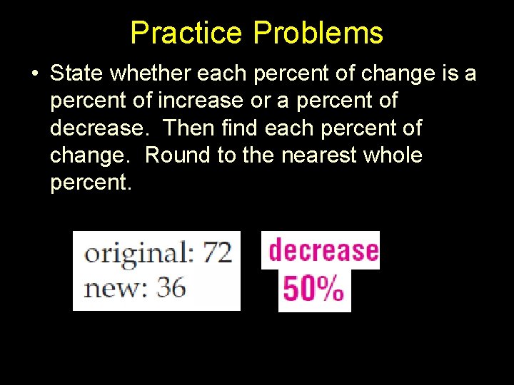 Practice Problems • State whether each percent of change is a percent of increase